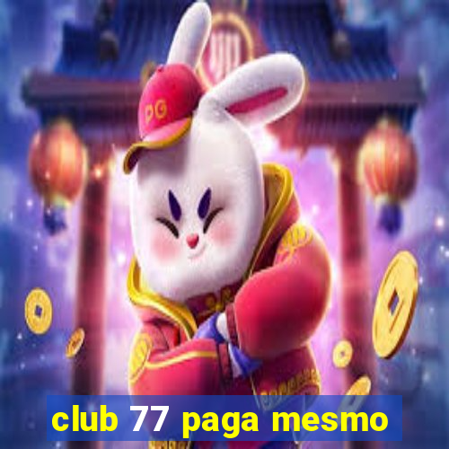 club 77 paga mesmo